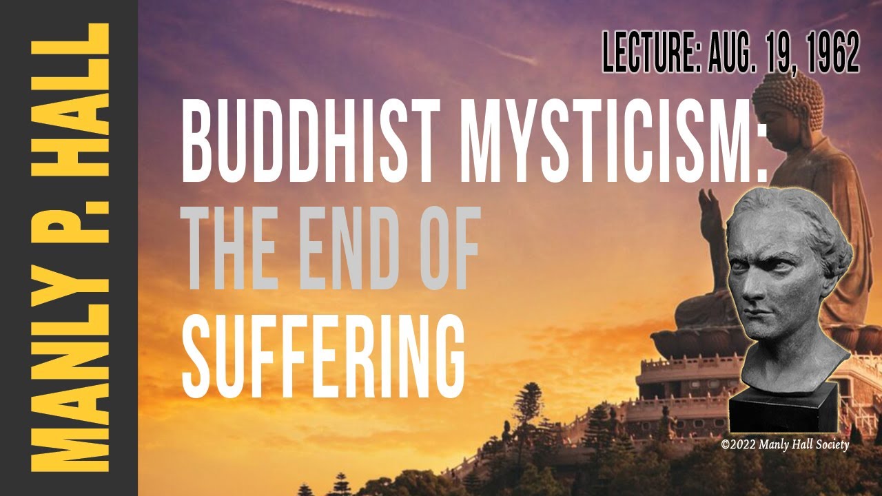 Manly P. Hall: The Noble Truth of the End of Suffering - Buddhist Mysticism