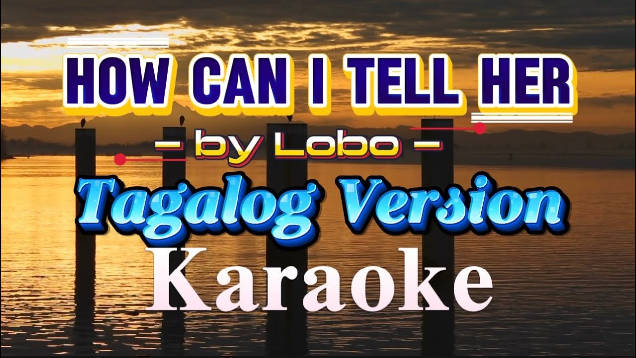 How can I tell her (Lobo) Tagalog Version  KARAOKE Song Lyrics: Charbeth