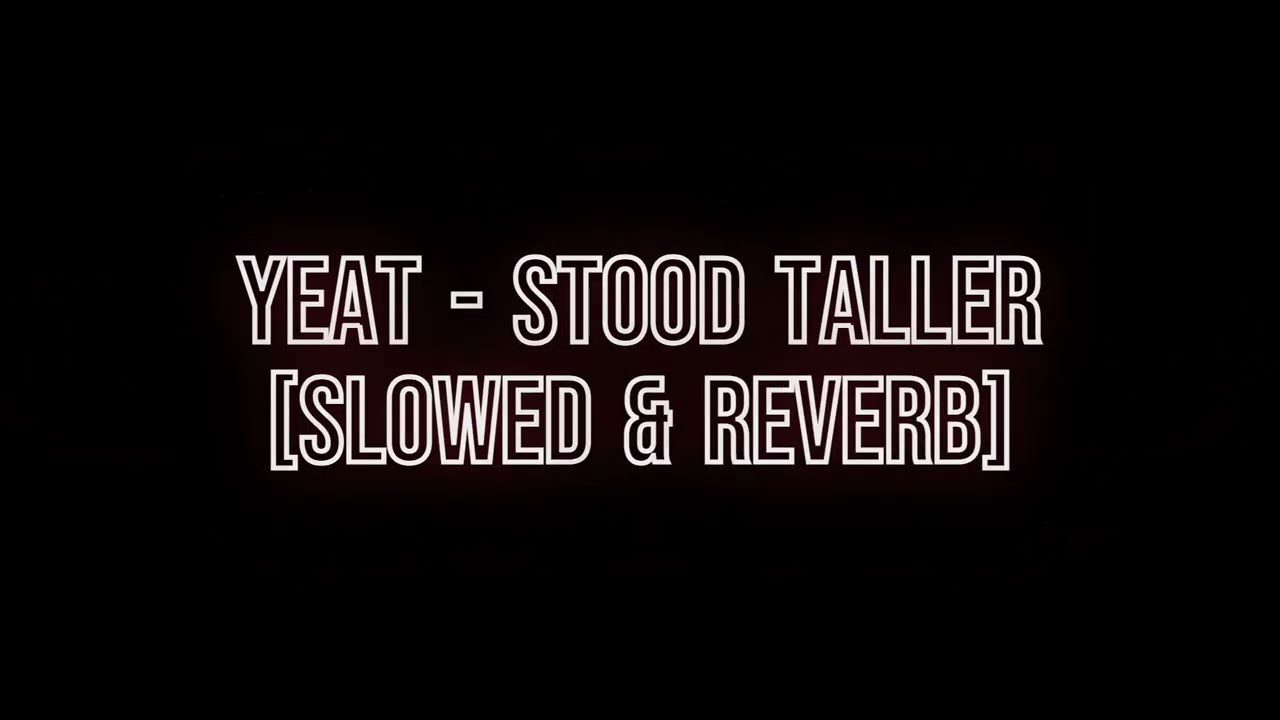 Yeat - Stood Taller [slowed & reverb]
