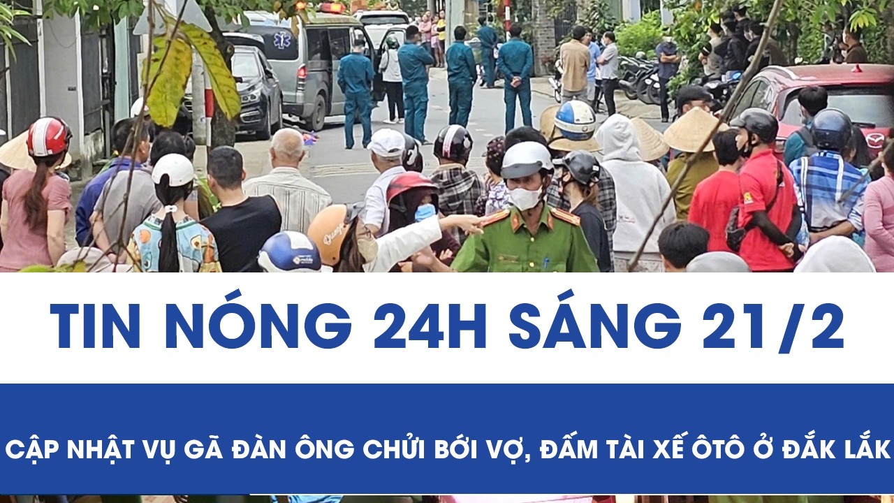 Sáng 21/2: Hé lộ diễn biến vụ gã đàn ông chửi bới vợ, đấm tài xế ôtô trước mặt các con ở Đắk Lắk