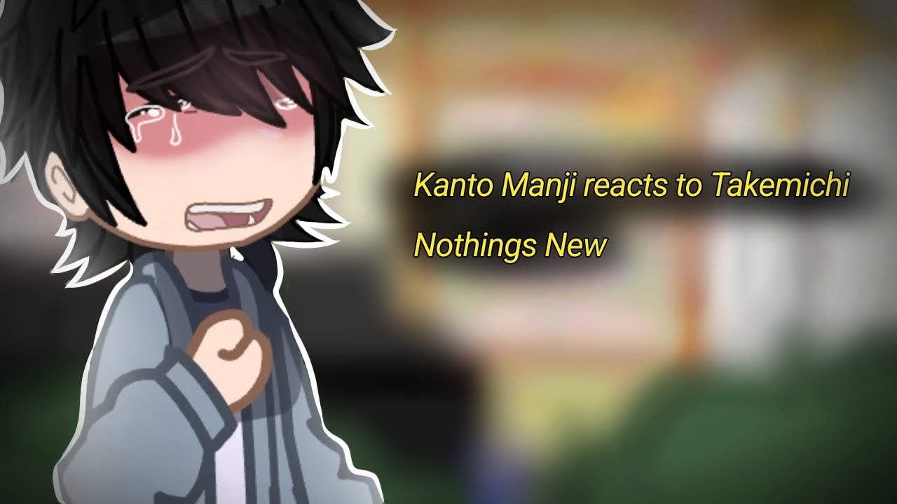 Kanto Manji reacts to Takemichi Nothings New meme [TokyoRevengers angst] (MiTake?) ||MyAu||