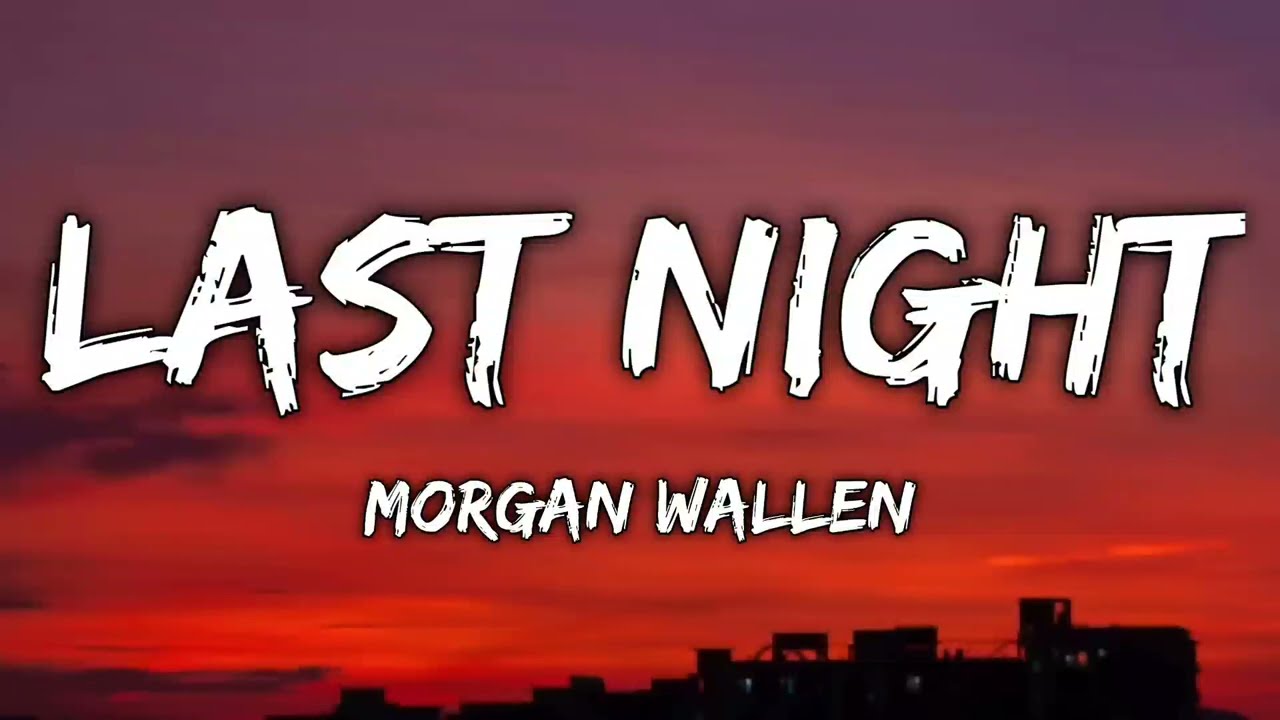 Morgan Wallen - Last Night (Lyrics)