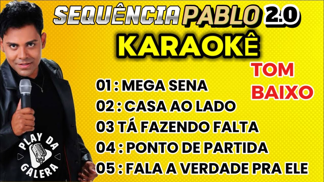 KARAOKÊ SEQUÊNCIA / PABLO 2.0  Playbacks com letra 5 músicas Pout-Porri  , TOM BAIXO