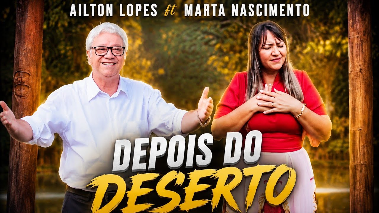 HINO.DEPOIS DO DESERTO.AILTON LOPES - MARTA NASCIMENTO - DEPOIS DO DESERTO - MÚSICA GOSPEL