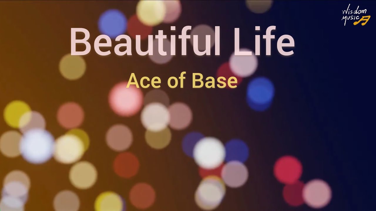 Beautiful Life : Ace of Base (With Lyrics)