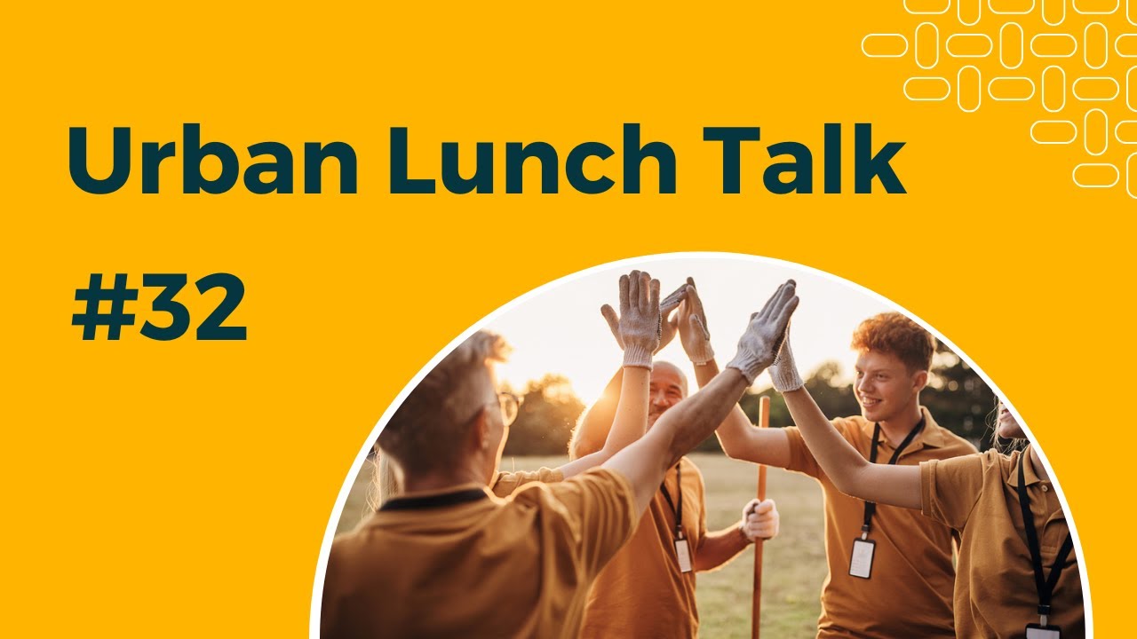 Urban Lunch Talk #32 Urban Doers: Local Initiatives Driving Cities Transformation