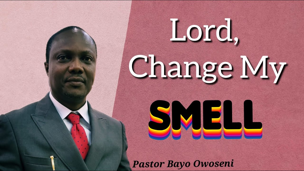 LORD, CHANGE MY SMELL