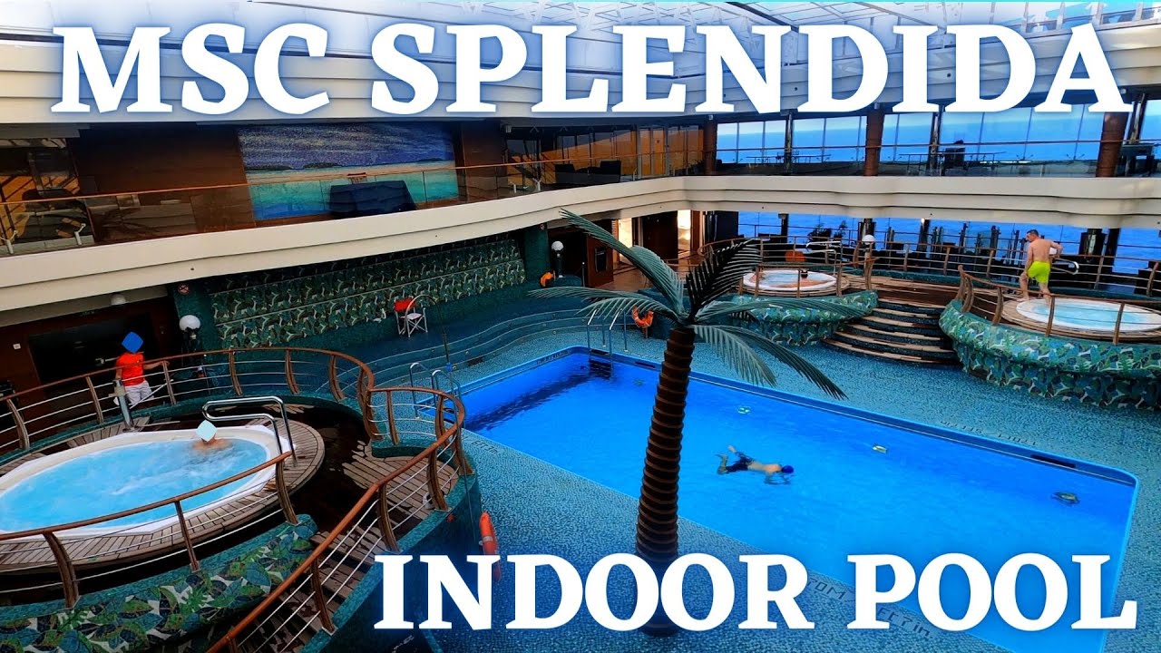 MSC SPLENDIDA ship tour - INDOOR POOL
