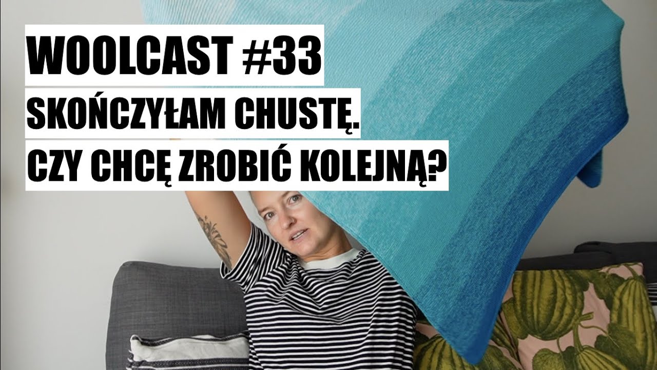 WOOLCAST #33. Skończyłam chustę