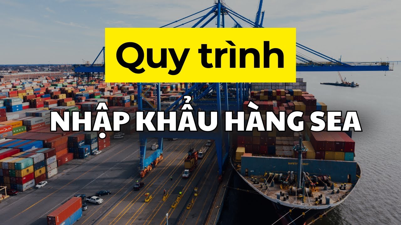 Quy trình nhập khẩu hàng SEA | Thanh Hằng XNK Logistics