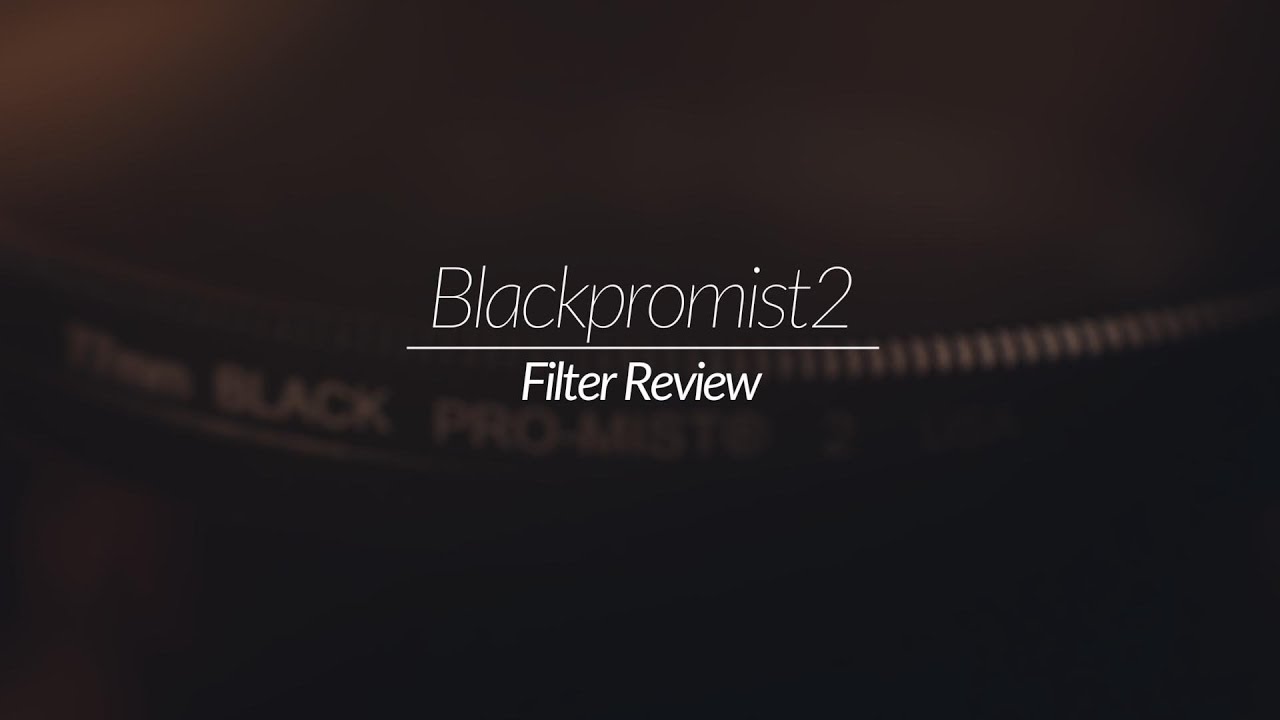 Black pro mist 2 Filter review