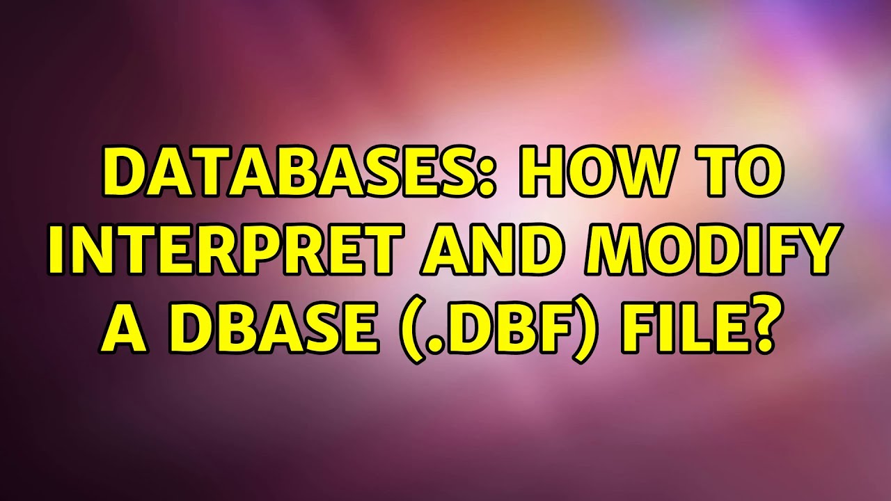 Databases: How to interpret and modify a dBase (.dbf) file?