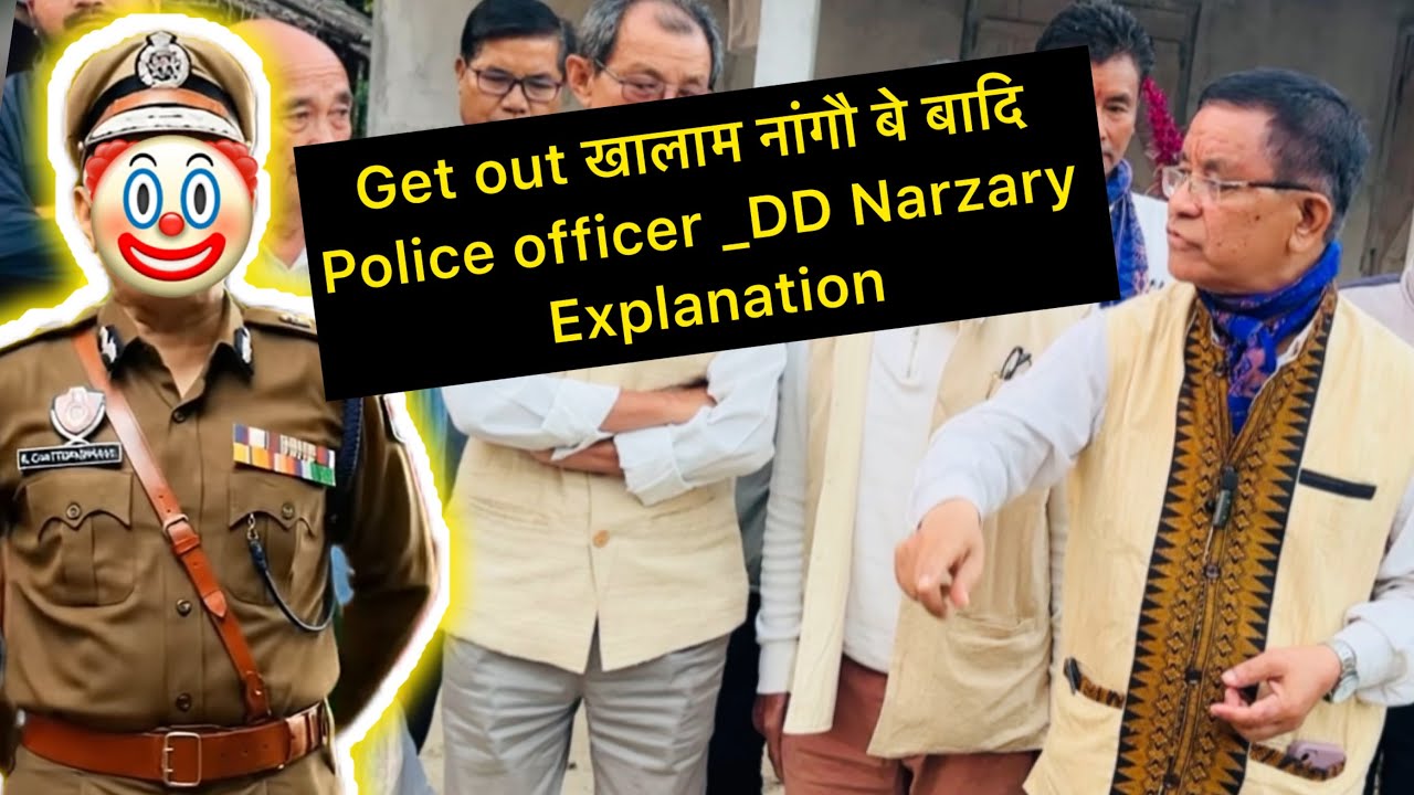 Get out खालाम नांगौ बे बादि Police officer _DD Narzary Explanation