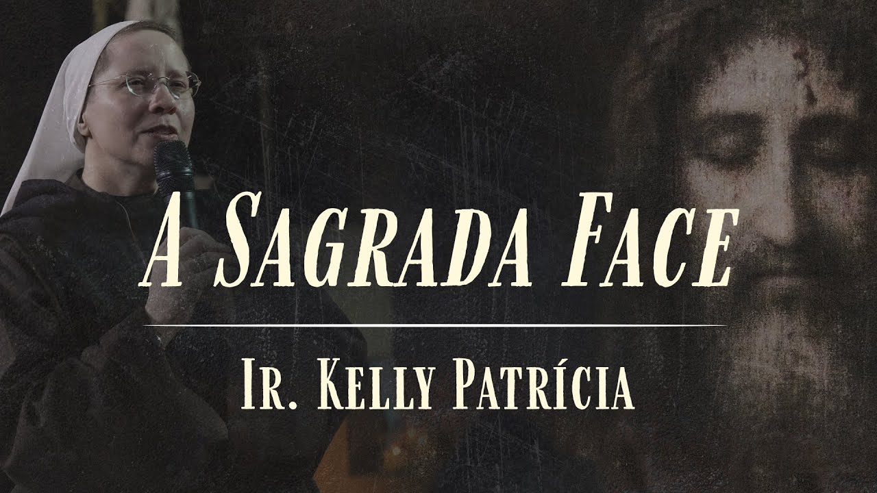 A Sagrada Face - Ir. Kelly Patr&iacute;cia