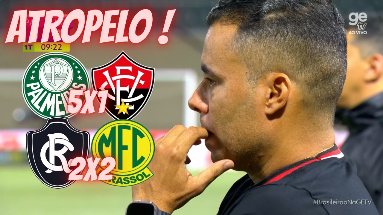 SÉRIE A : PALMEIRAS 5X1 VITÓRIA + REMO 2X2 MIRASSOL