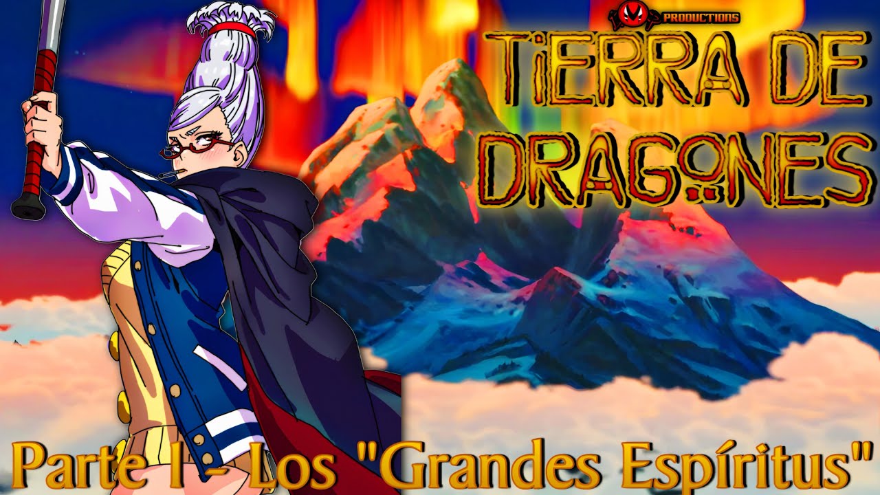 Tierra de Dragones 🐉🔥 | Parte 1 - Los “Grandes Espíritus”
