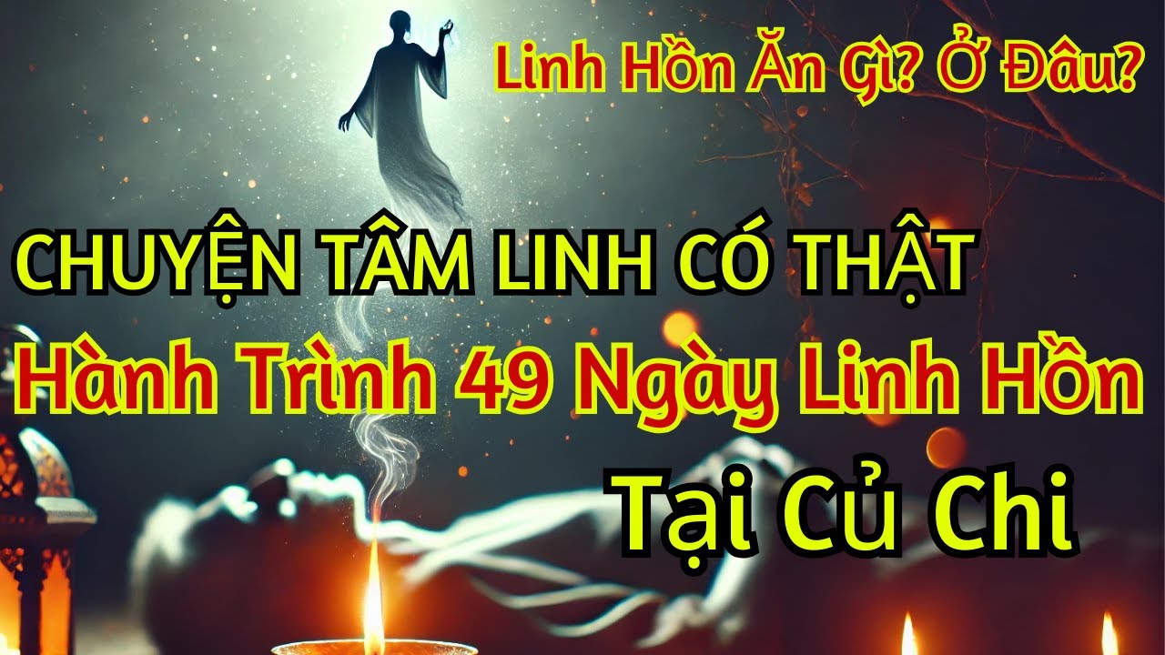 Chuyện t&acirc;m linh c&oacute; thật, h&agrave;nh tr&igrave;nh 49 ng&agrave;y linh hồn &ocirc;ng Ba Hiền Tại Củ Chi