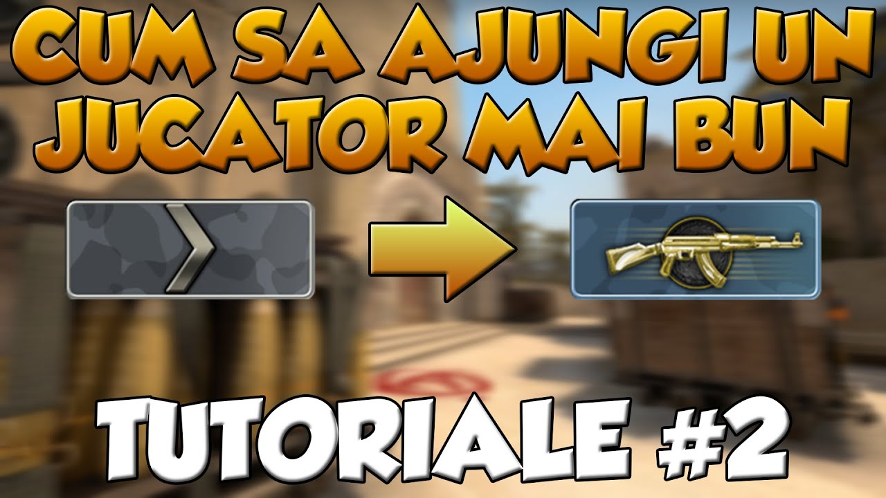 CUM SA DEVII UN JUCATOR MAI BUN - CS:GO - [Tutoriale CS:GO #2]