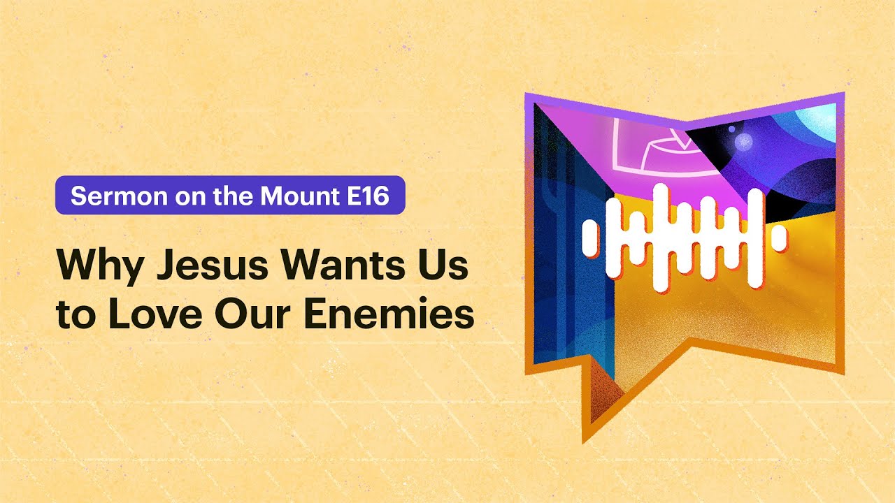 Why Jesus Wants Us to Love Our Enemies