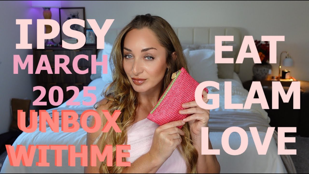 💗 March 2025 IPSY Glam Bag | &ldquo;Eat Glam Love&rdquo; Unboxing & Review 🍓✨