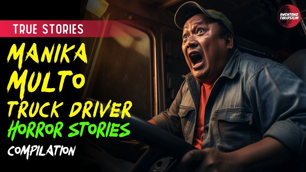 MANIKA,MULTO, TRUCK DRIVER AT IBA PA COMPILATION HORROR STORIES