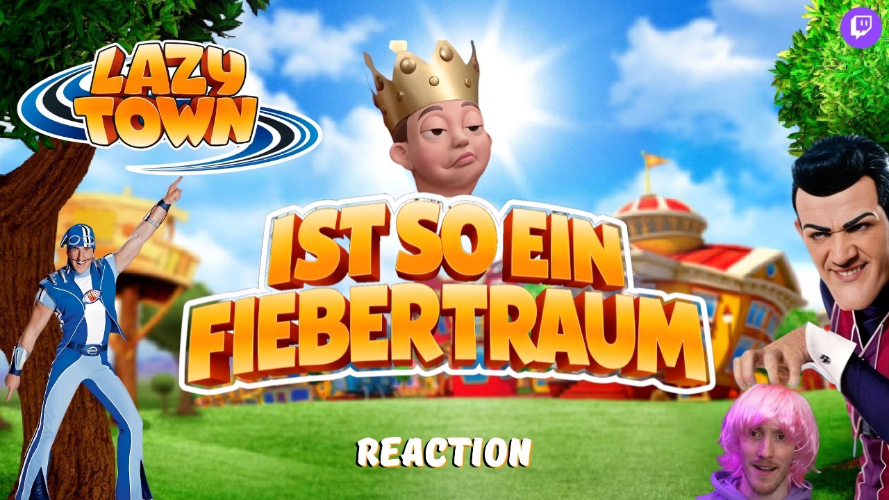 LAZY TOWN ist so ein FIEBERTRAUM | REACTION
