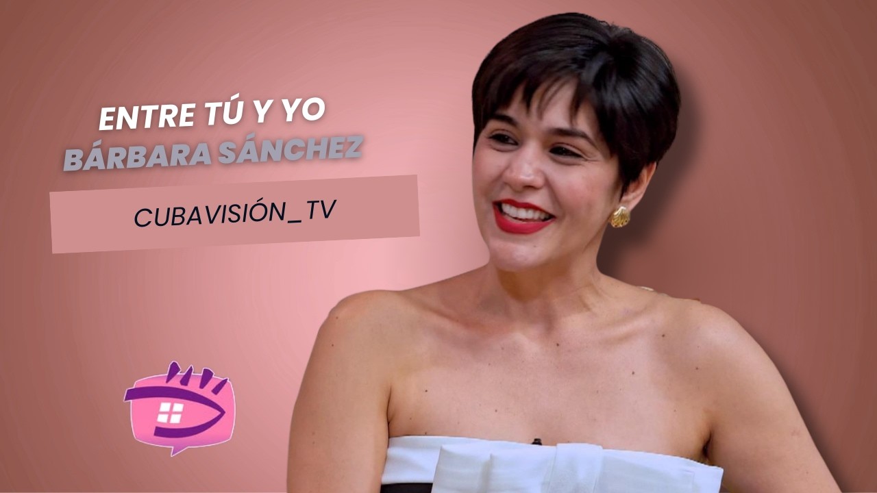 ENTRE TÚ Y YO: Bárbara Sánchez