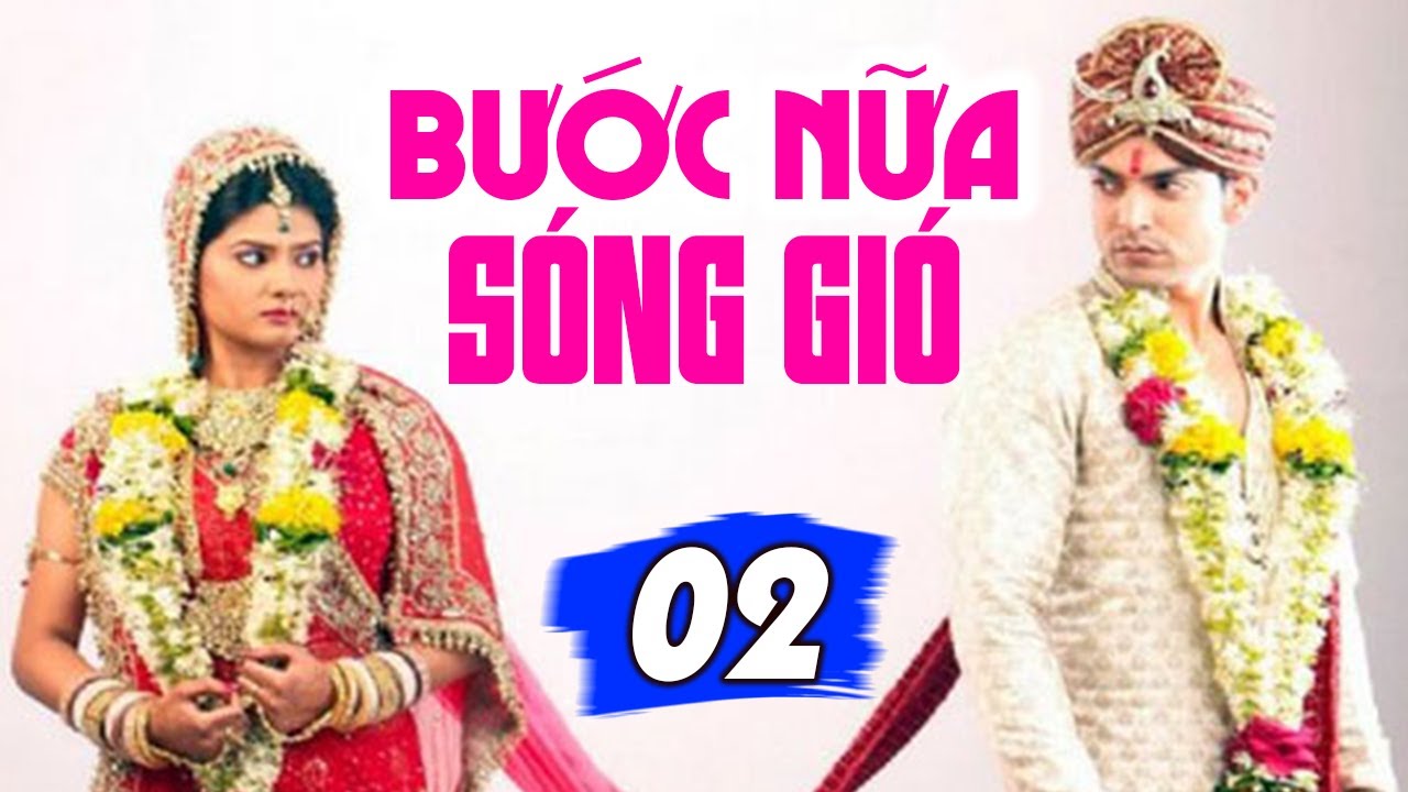 Phim Bộ Lồng Tiếng 2025 | Bước Nữa Sóng Gió - Tập 2 | Phim Tình Cảm Ấn Độ Hay Nhất 2025