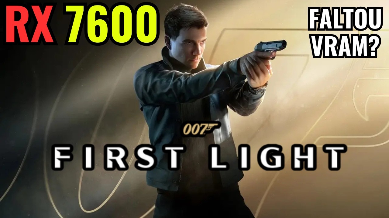 007 FIRST LIGHT rodou bem na RX 7600?