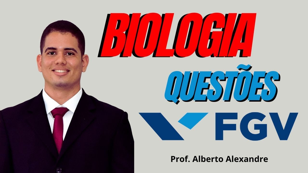 BIOLOGIA BANCA FGV-QUESTÕES- PARTE 01-PROF. ALBERTO ALEXANDRE