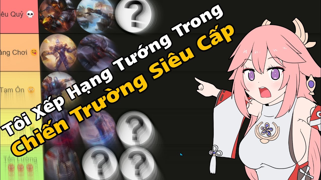 Tôi Xếp Hạng Một Số Vị Tướng Trong Chiến Trường Siêu Cấp
