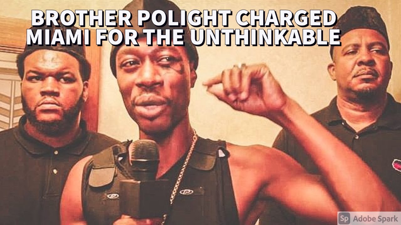 BROTHER POLIGHT CHARGED MIAMI FOR THE UNTHINKABLE