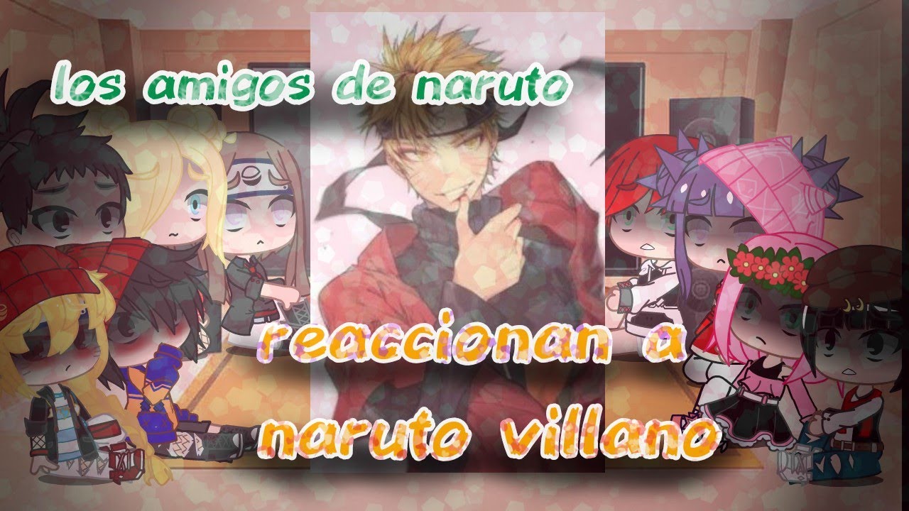 🍂los amigos de naruto reaccionan a naruto🍂°《🦊🥀Villano🥀🦊》°{😭y un poco 