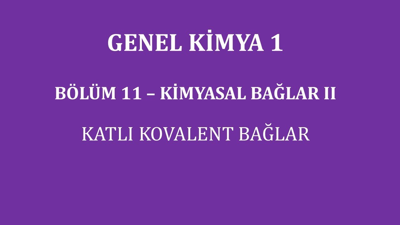 Genel Kimya 1-Bölüm 11/ Kimyasal Bağlar II/ Katlı Kovalent Bağlar
