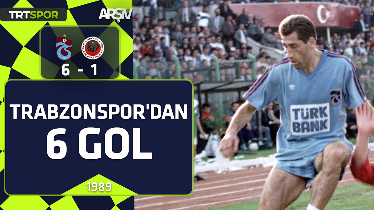 Trabzonspor - Gençlerbirliği: 6-1 (1989-90 sezonu) Trabzonspor'dan 6 gol