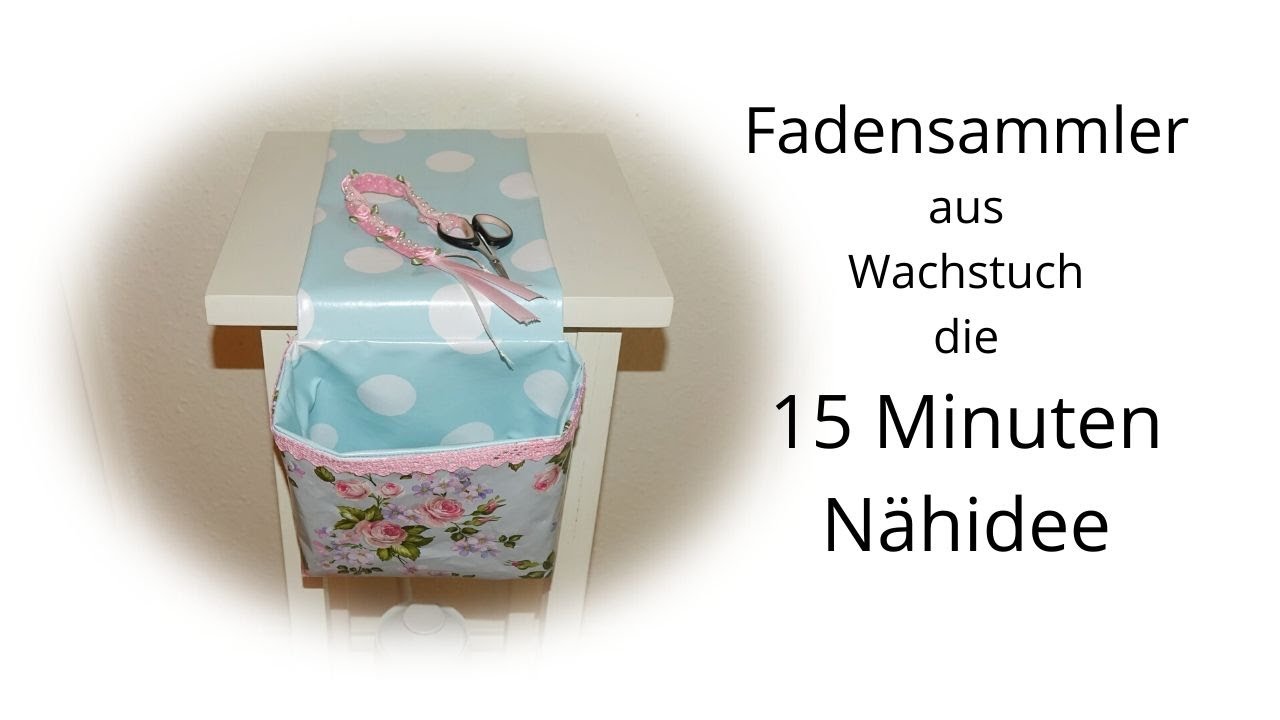 Fadensammler aus Wachstuch n&auml;hen , die 15 Minuten N&auml;hidee !
