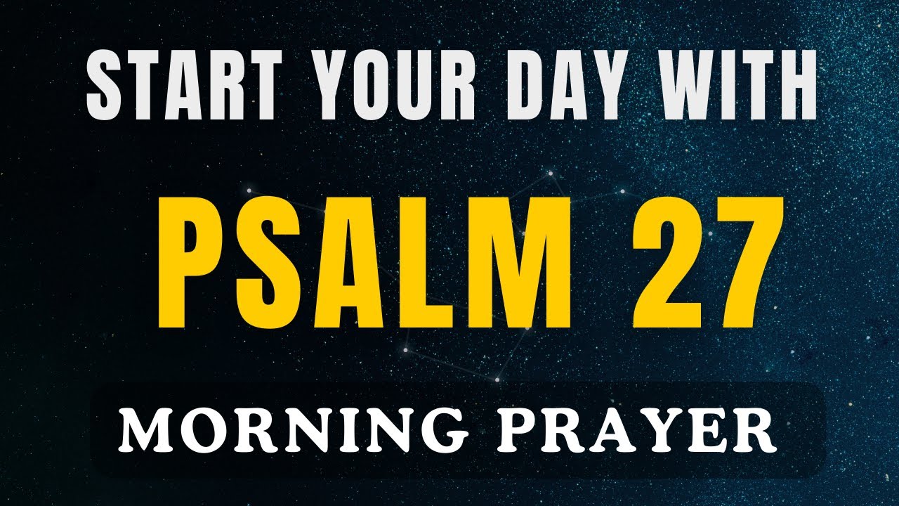 Psalm 27 : The Lord Is the Strength of My Life | Powerful Morning Prayer for Protection | Pray Today
