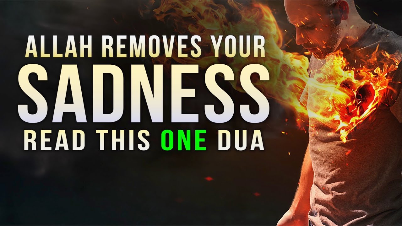 ALLAH REMOVES YOUR SADNESS, IF YOU SAY THIS DUA