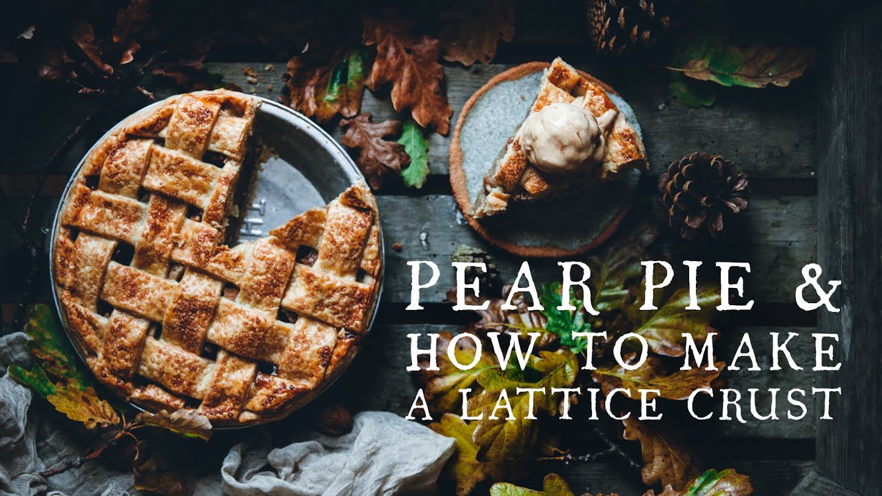 Pear Pie & How To Make A Lattice Crust