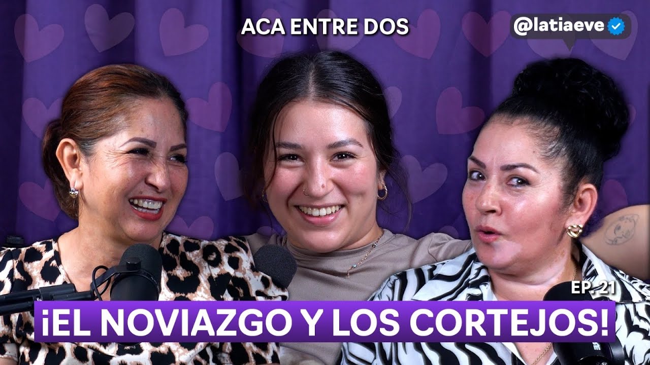 El NOVIAZGO y los CORTEJOS l ACA ENTRE DOS EP. 21