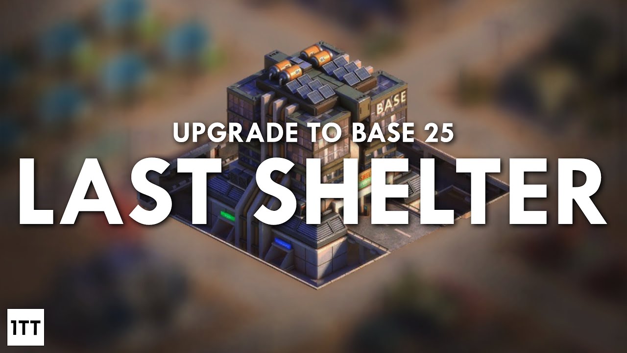 LAST SHELTER: Upgrading  to Base Level 25 & What it Means!