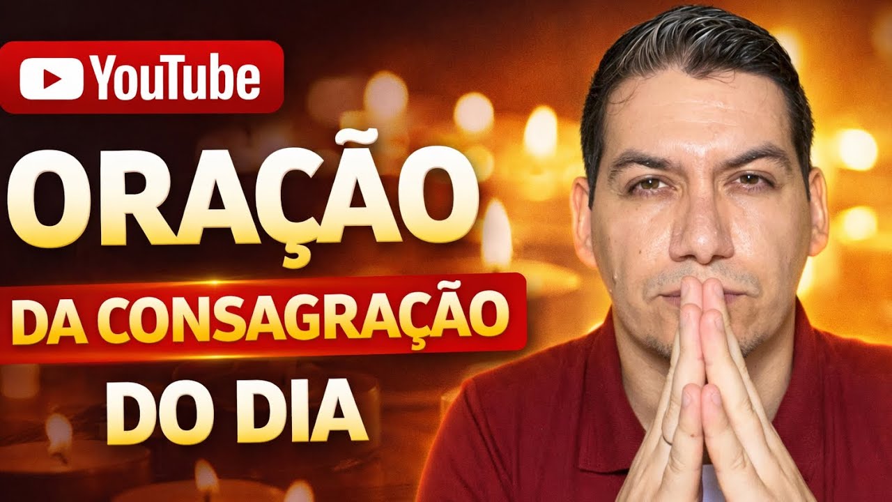 Quarta-Feira dia 25/02 Oração da consagração do dia 