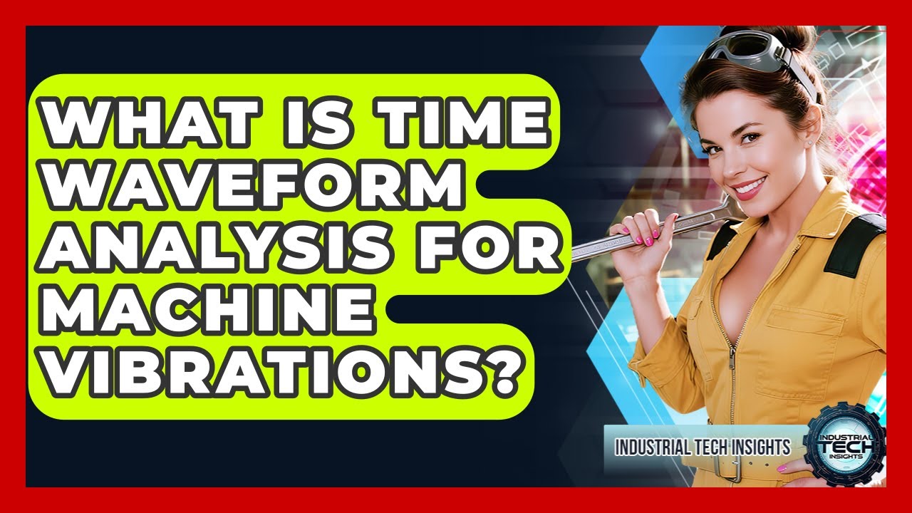 What Is Time Waveform Analysis For Machine Vibrations? - Industrial Tech Insights