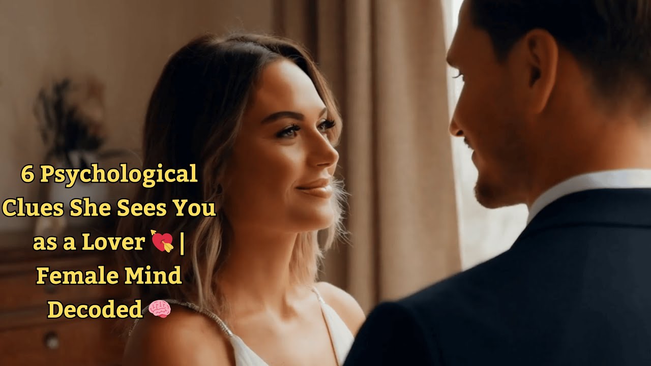 6 Psychological Clues She Sees You as a Lover 💘 | Female Mind Decoded 🧠