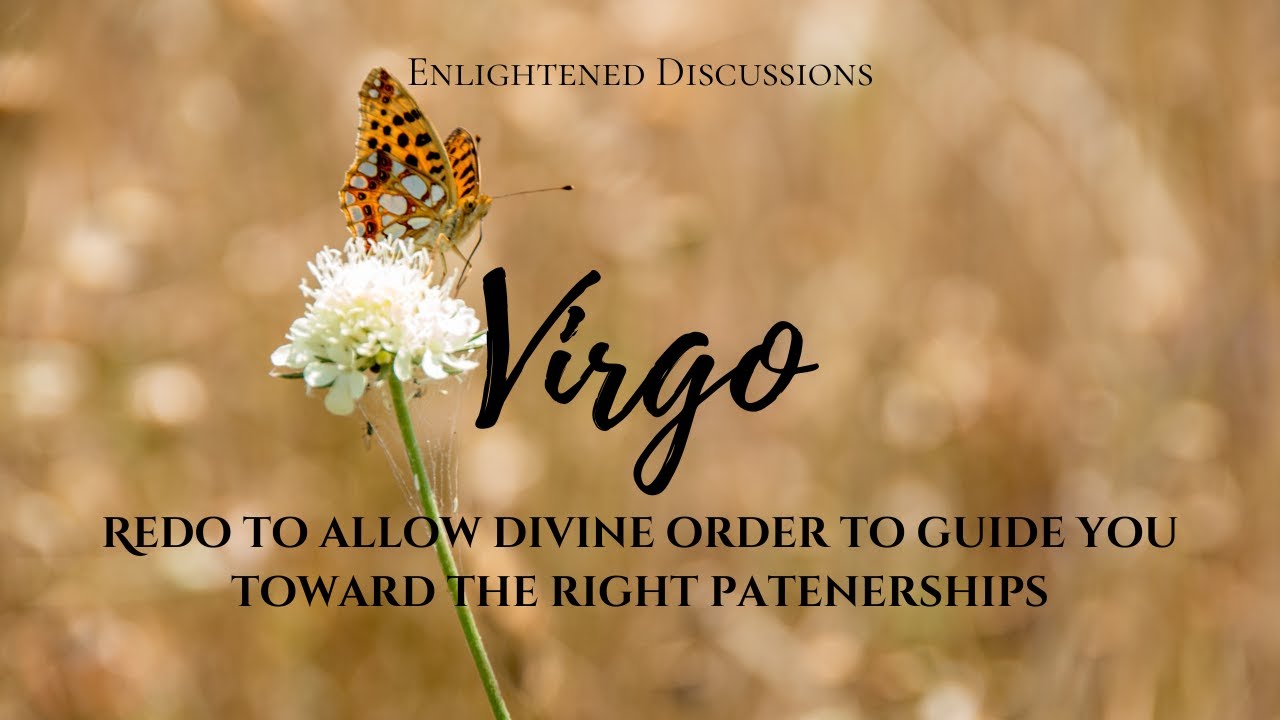 Virgo - Redo to allow divine order to guide you toward the right patenerships