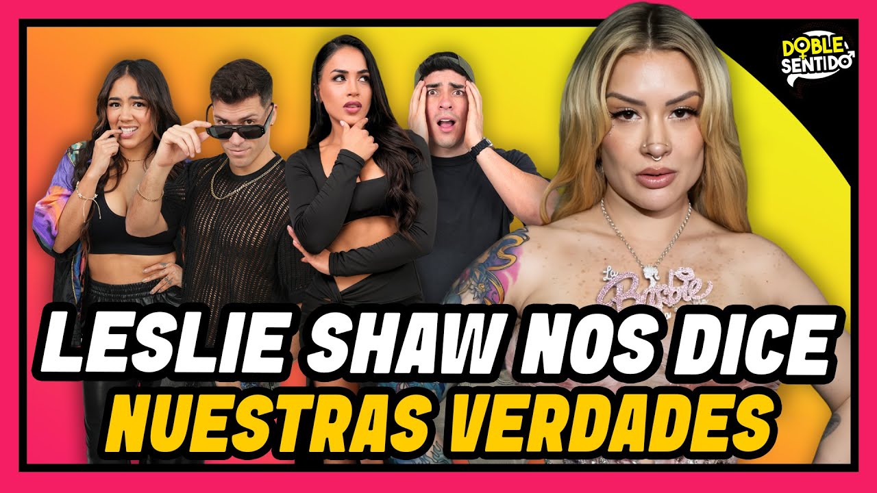 LESLIE SHAW NOS DICE NUESTRAS VERDADES | DOBLE SENTIDO