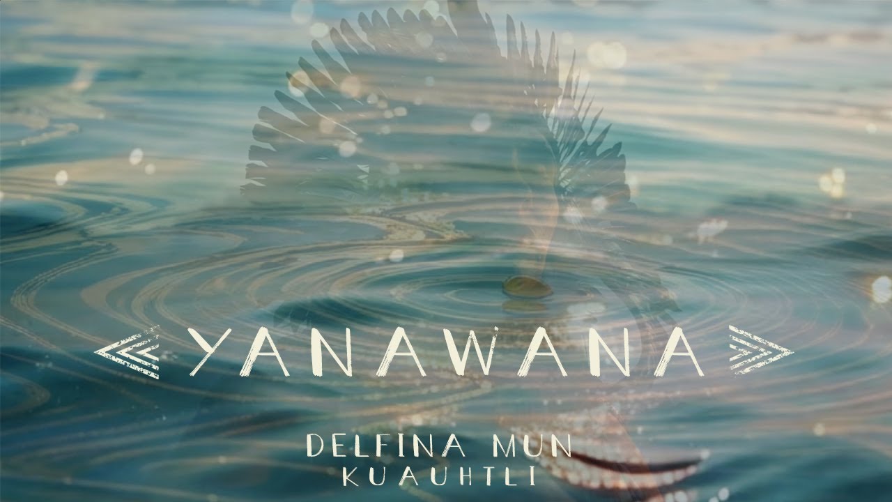 Yanawana - Delfina Mun & Kuauhtli Vasquez