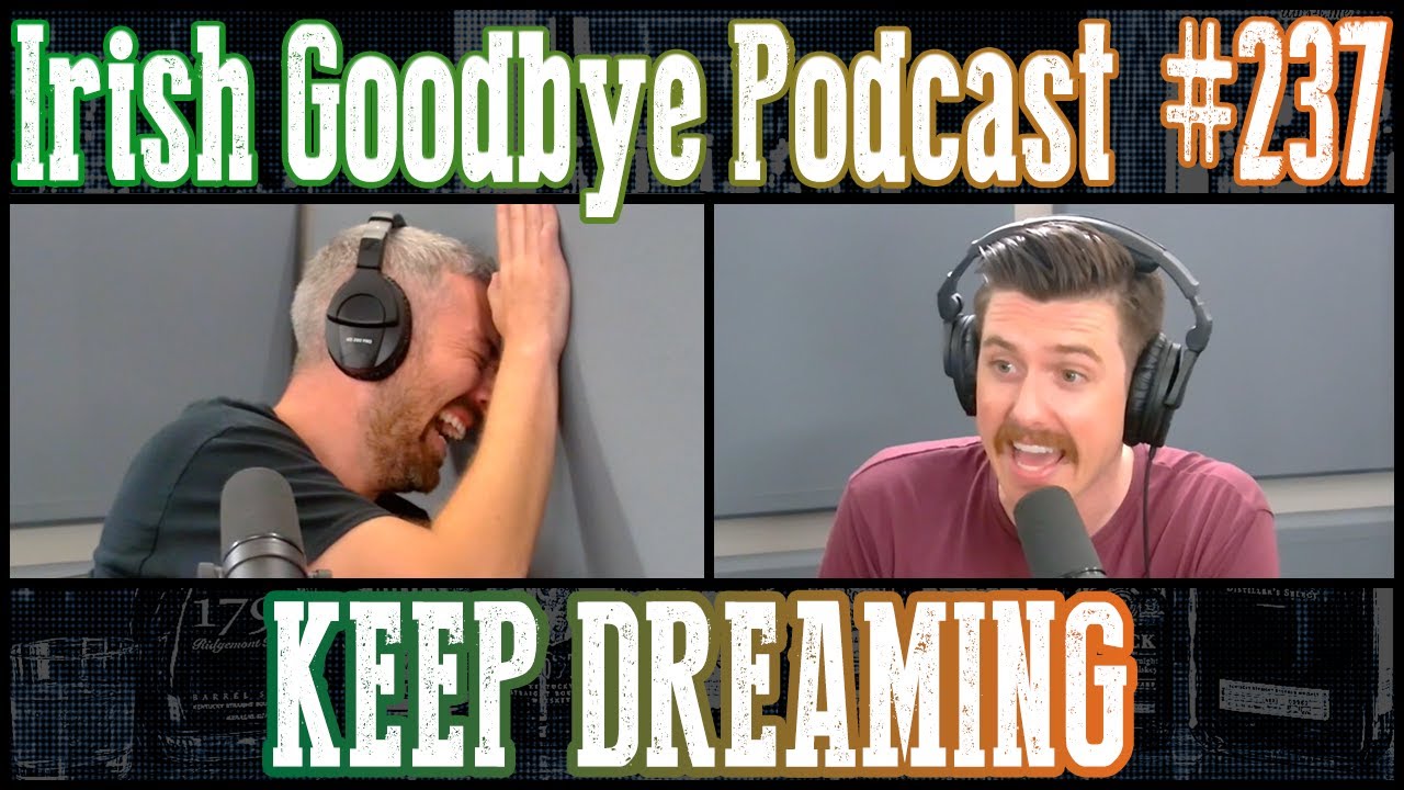 Irish Goodbye 237 - Keep Dreaming