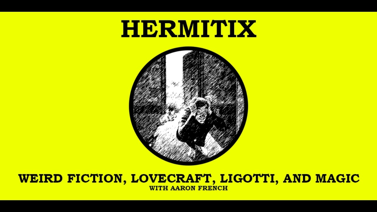 Weird Fiction, Lovecraft, Ligotti, and Magic with Aaron French