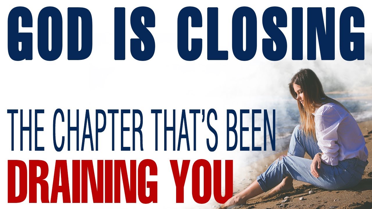 GOD IS CLOSING THE CHAPTER THAT’S BEEN DRAINING YOU — CHRISTIAN MOTIVATION